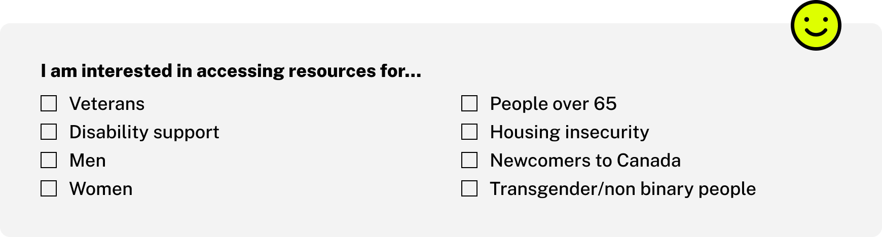 A screenshot of a checkbox form asking the user to select what types of resources they are interested in: Veterans, Disability Support, Men, Women, People over 65, Housing insecurity, newcomers to Canada, Transgender / Non-binary people. A happy face emoji has been added to the screenshot.